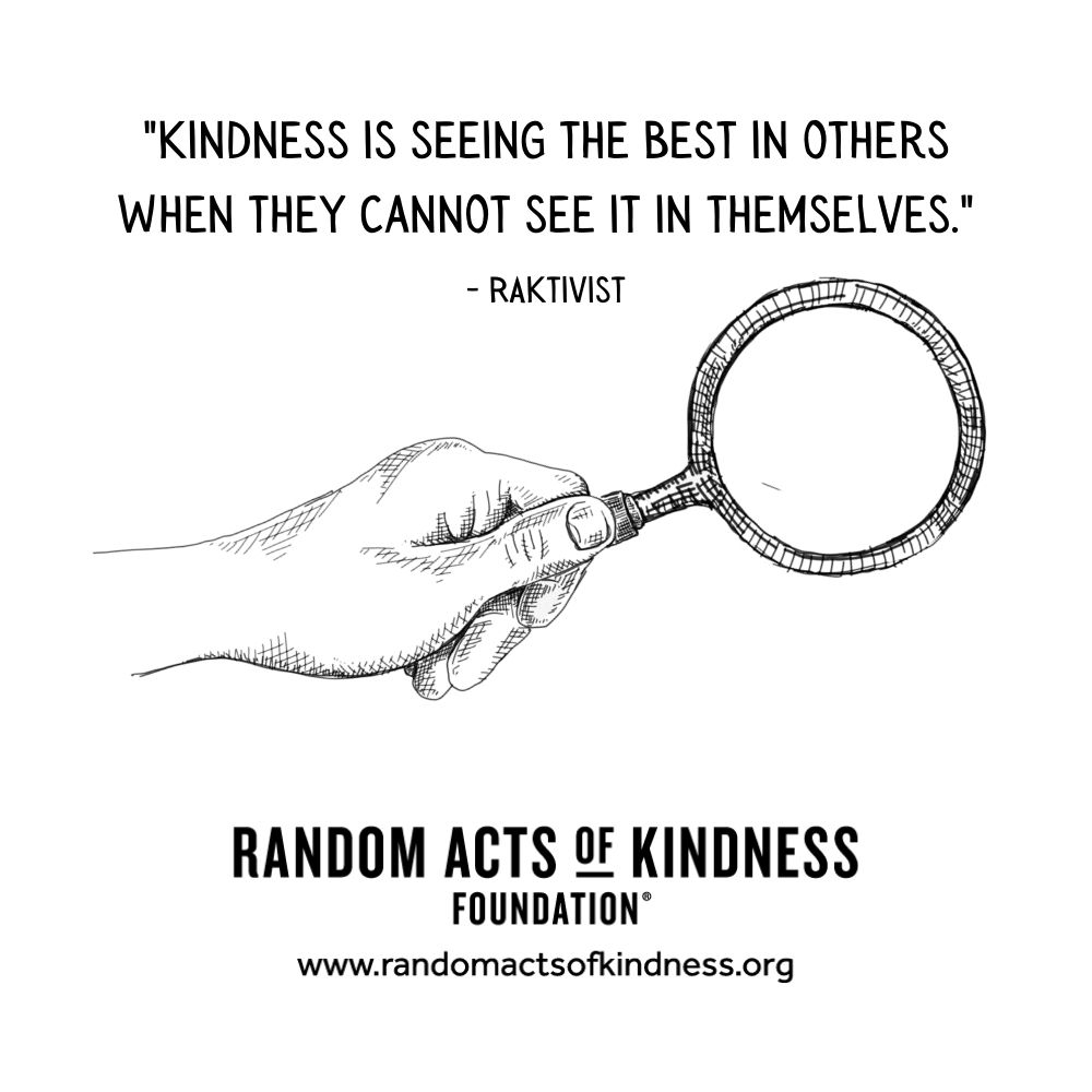 Quotation: Kindness is seeing the best in others when they cannot see it in themselves. RAKtivist