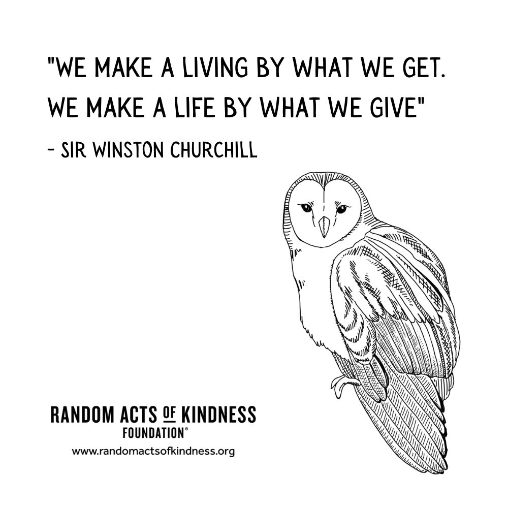Quotation: We make a living by what we get. We make a life by what we give Sir Winston Churchill