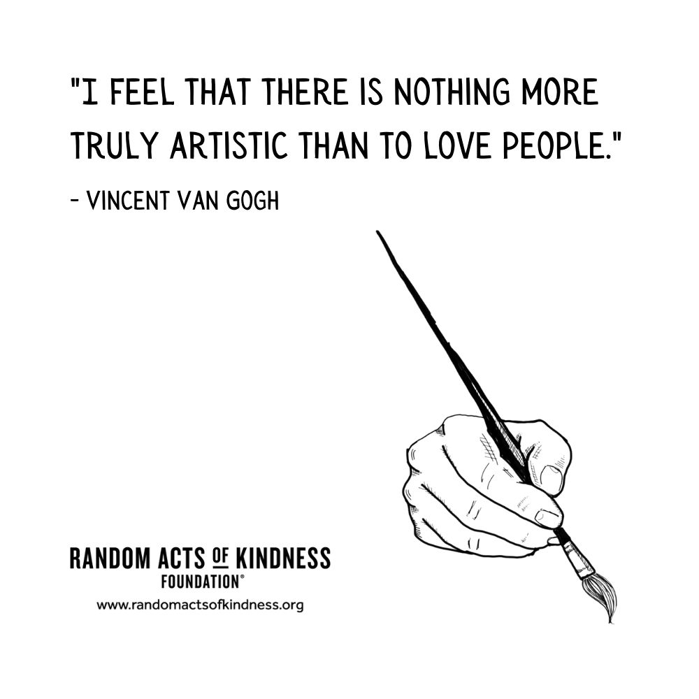 Quotation: I feel that there is nothing more truly artistic than to love people. Vincent Van Gogh