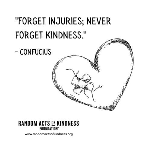 Forget injuries; never forget kindness. Confucius