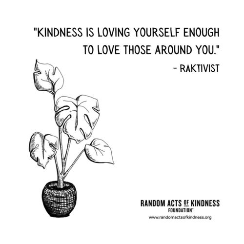 Kindness is loving yourself enough to love those around you. RAKtivist